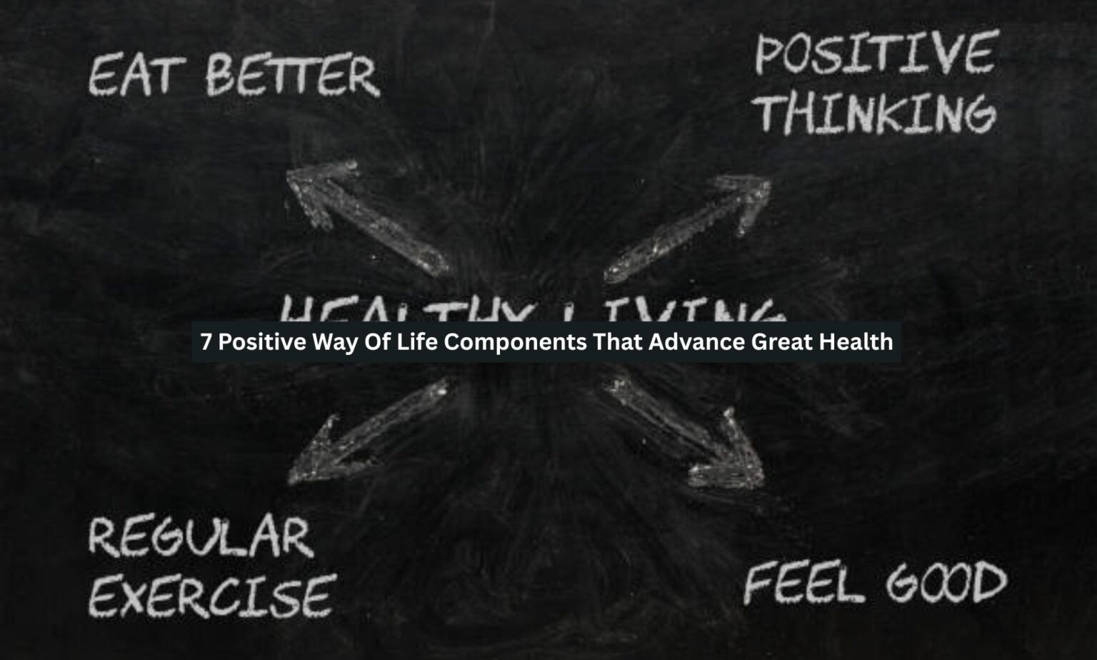 7 Positive Way Of Life Components That Advance Great Health - Lifestyle ...