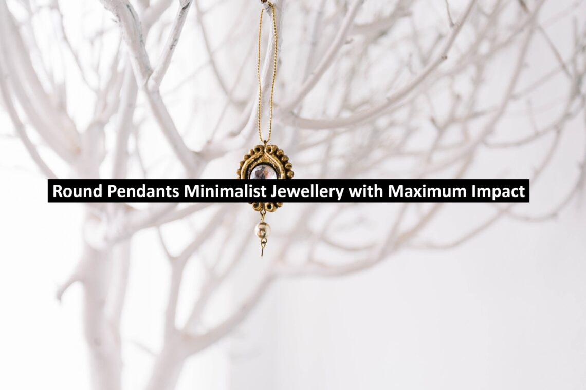 Round Pendants Minimalist Jewellery with Maximum Impact