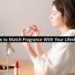 How to Match Fragrance With Your Lifestyle